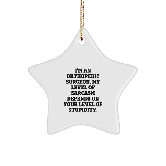 Funny Orthopedic Surgeon Gifts from Friends to Orthopedic Surgeon, Star Ornament with Sarcasm Quote, Christmas Unique Gifts for Orthopedic Surgeon - The Buy Boom