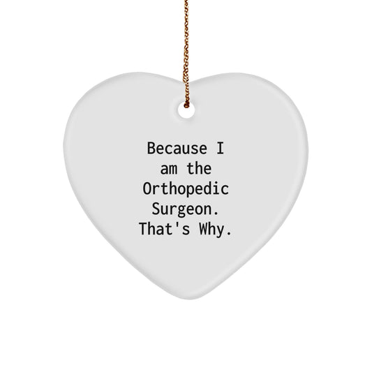 Funny Orthopedic Surgeon Gifts from Men, Heart Ornament for Christmas Unique Gifts, Because I Am The Orthopedic Surgeon. That's Why. - The Buy Boom