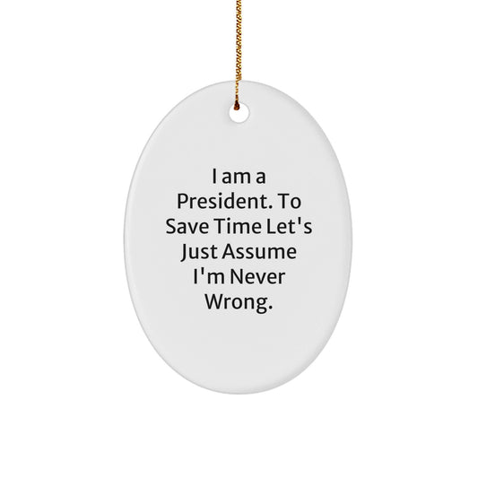 Funny Oval Ornament Gifts from Family for President with 'I'm Never Wrong' Quote, Perfect Christmas Unique Gifts - The Buy Boom