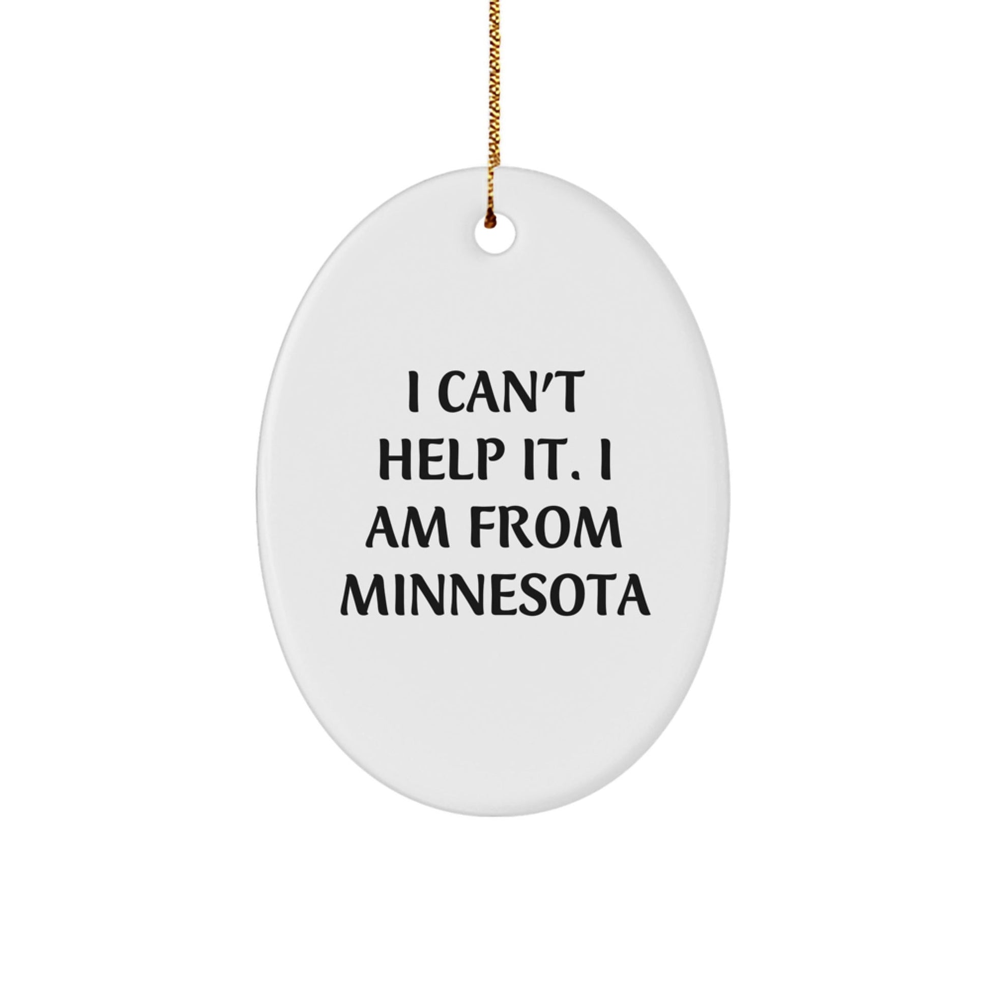 Funny Oval Ornament, 'I Can't Help It. I Am From Minnesota', Unique Gifts from Friends for Minnesota Men Women Christmas - The Buy Boom