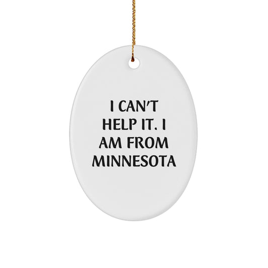 Funny Oval Ornament, 'I Can't Help It. I Am From Minnesota', Unique Gifts from Friends for Minnesota Men Women Christmas - The Buy Boom