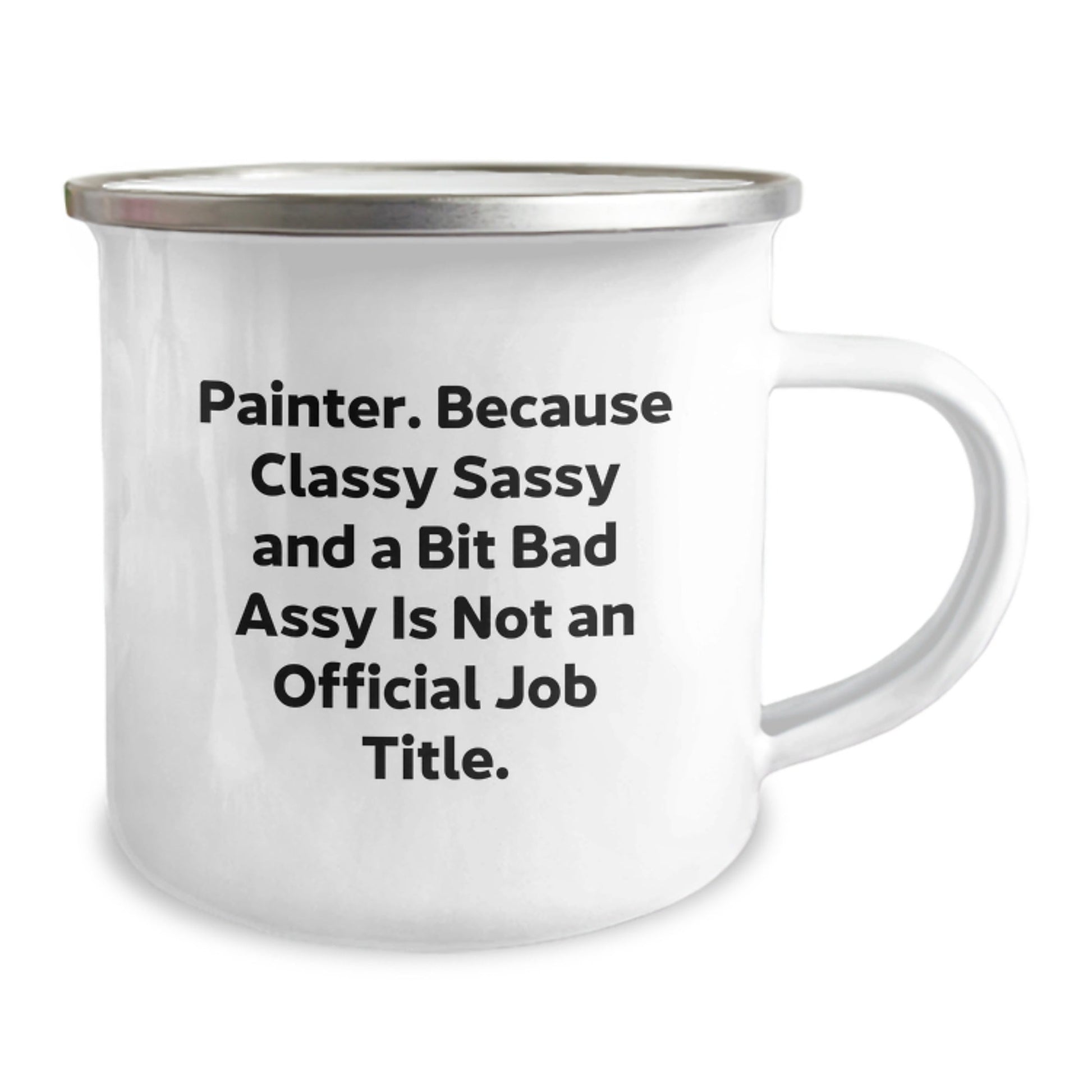 Funny Painter Christmas Unique Gifts from Friends, Unique Camping Mug for Painter, Because Classy Sassy And A Bit Fearlessy Is Not An Official Job Title, Perfect for Painter Men Women - The Buy Boom
