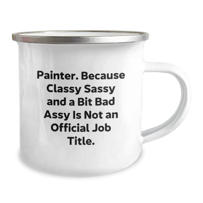 Funny Painter Christmas Unique Gifts from Friends, Unique Camping Mug for Painter, Because Classy Sassy And A Bit Fearlessy Is Not An Official Job Title, Perfect for Painter Men Women - The Buy Boom