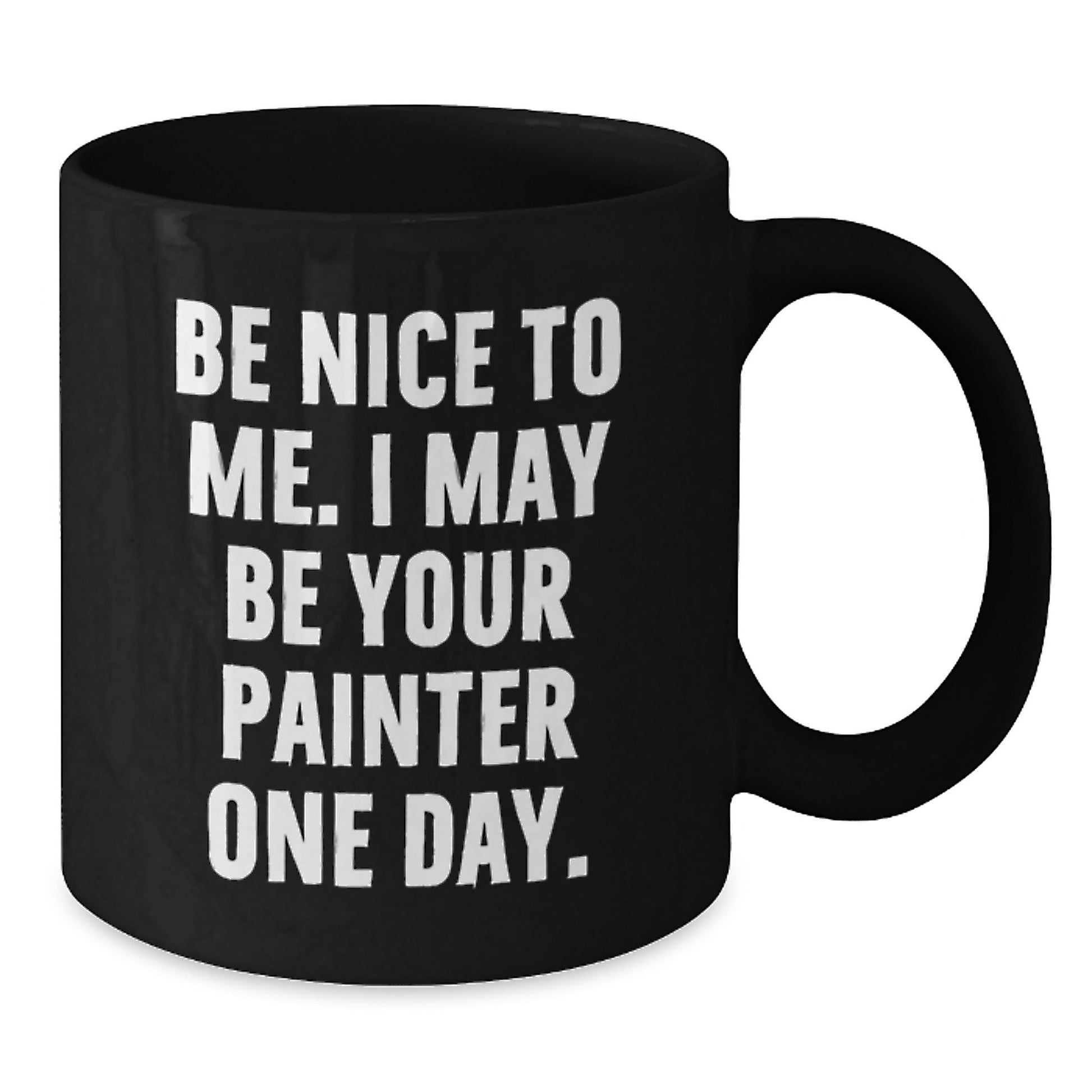 Funny Painter Gifts, Be Nice To Me, I May Be Your Painter One Day. Black Coffee Mug for Painter Lovers, Birthday Unique Gifts from Friends - The Buy Boom