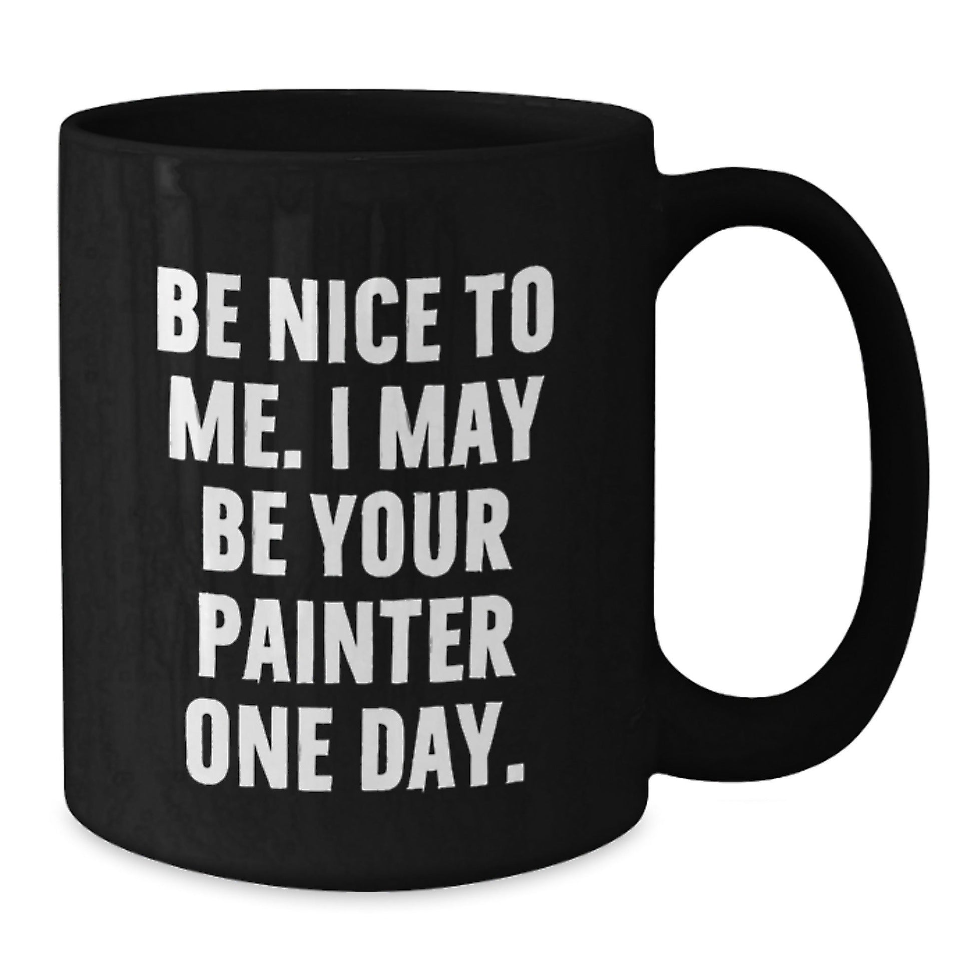 Funny Painter Gifts, Be Nice To Me, I May Be Your Painter One Day. Black Coffee Mug for Painter Lovers, Birthday Unique Gifts from Friends - The Buy Boom