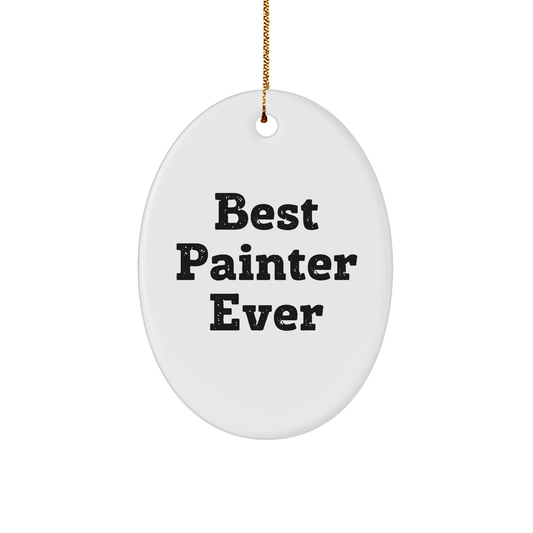Funny Painter Gifts - Best Painter Ever Oval Ornament for Men Christmas Unique Gifts from Friends - The Buy Boom