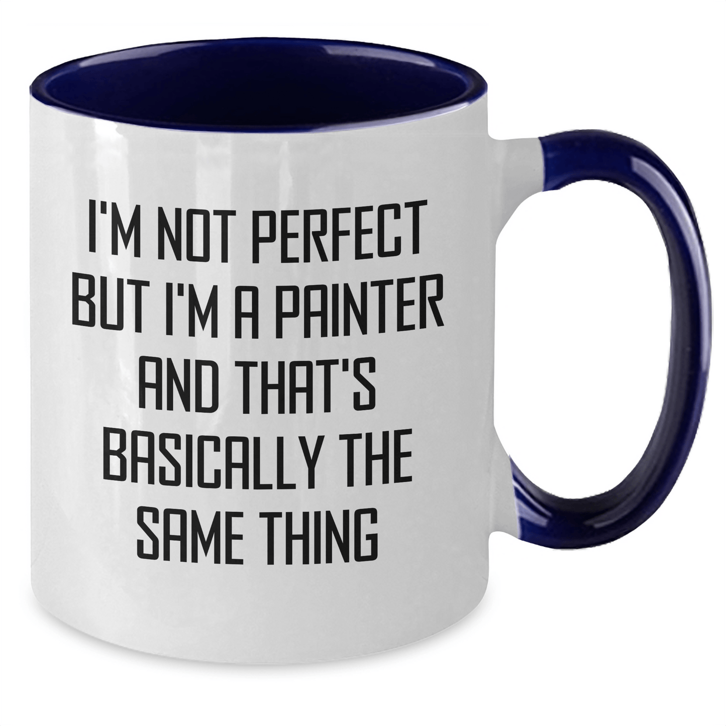 Funny Painter Gifts for Dad's Special Day, Two Tone Coffee Mug with I'm Not Perfect But I'm A Painter And That's Basically The Same Thing Quote, Gifts from Family, Gifts for Painter - The Buy Boom