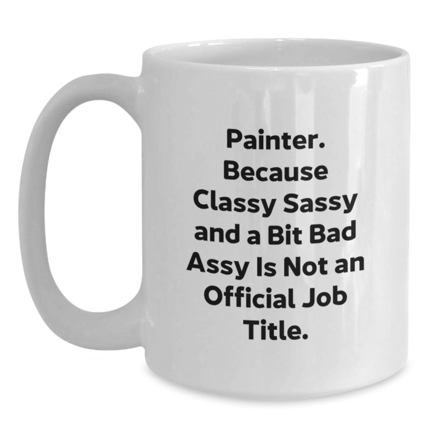 Funny Painter Gifts for Men Women Friends from Painter Enthusiasts - Classy Sassy And A Bit Fearlessy White Coffee Mug - The Buy Boom