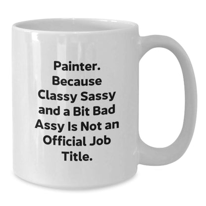 Funny Painter Gifts for Men Women Friends from Painter Enthusiasts - Classy Sassy And A Bit Fearlessy White Coffee Mug - The Buy Boom