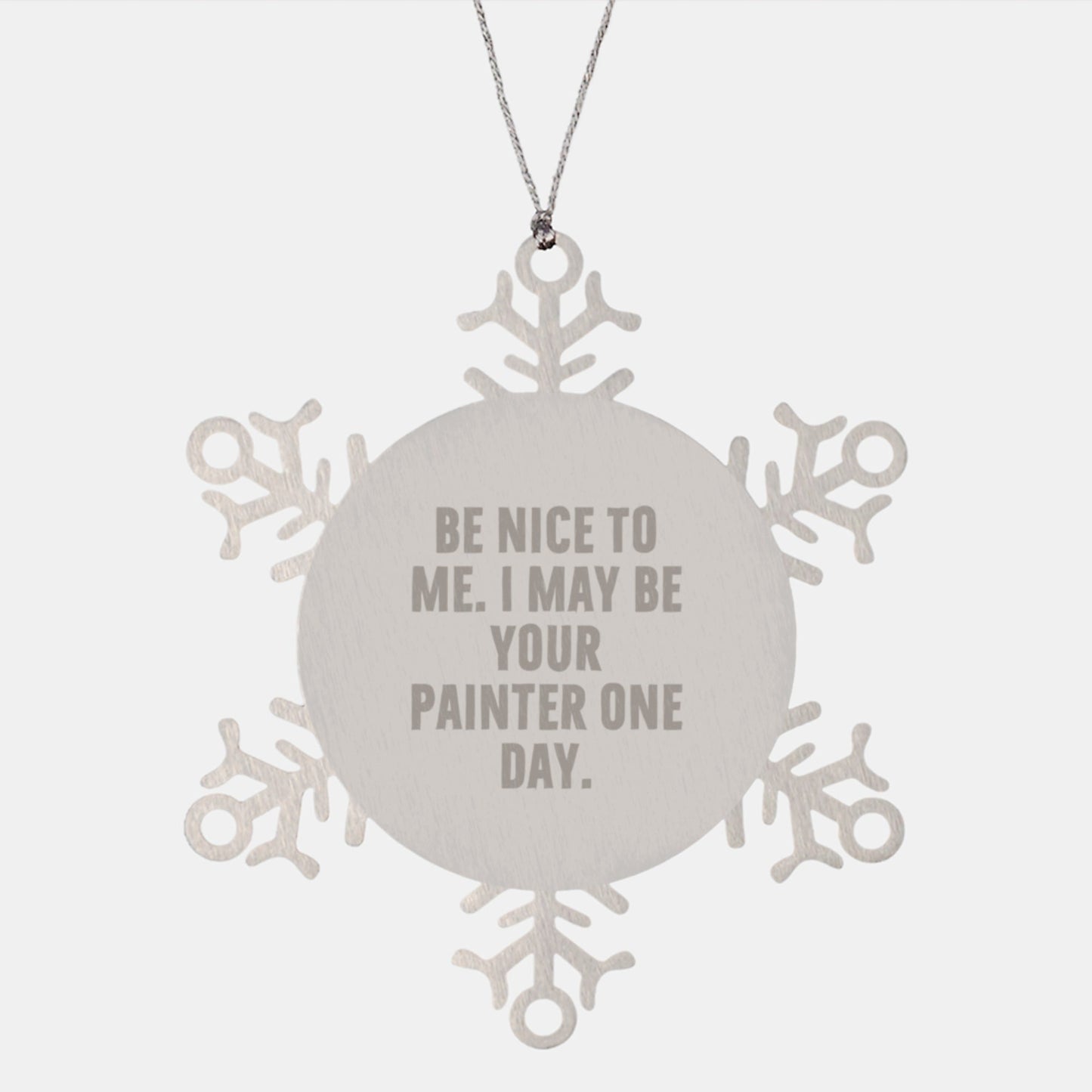 Funny Painter Gifts from Friends, Snowflake Ornament for Painter, 'Be Nice To Me. I May Be Your Painter One Day.' Christmas Unique Gifts - The Buy Boom