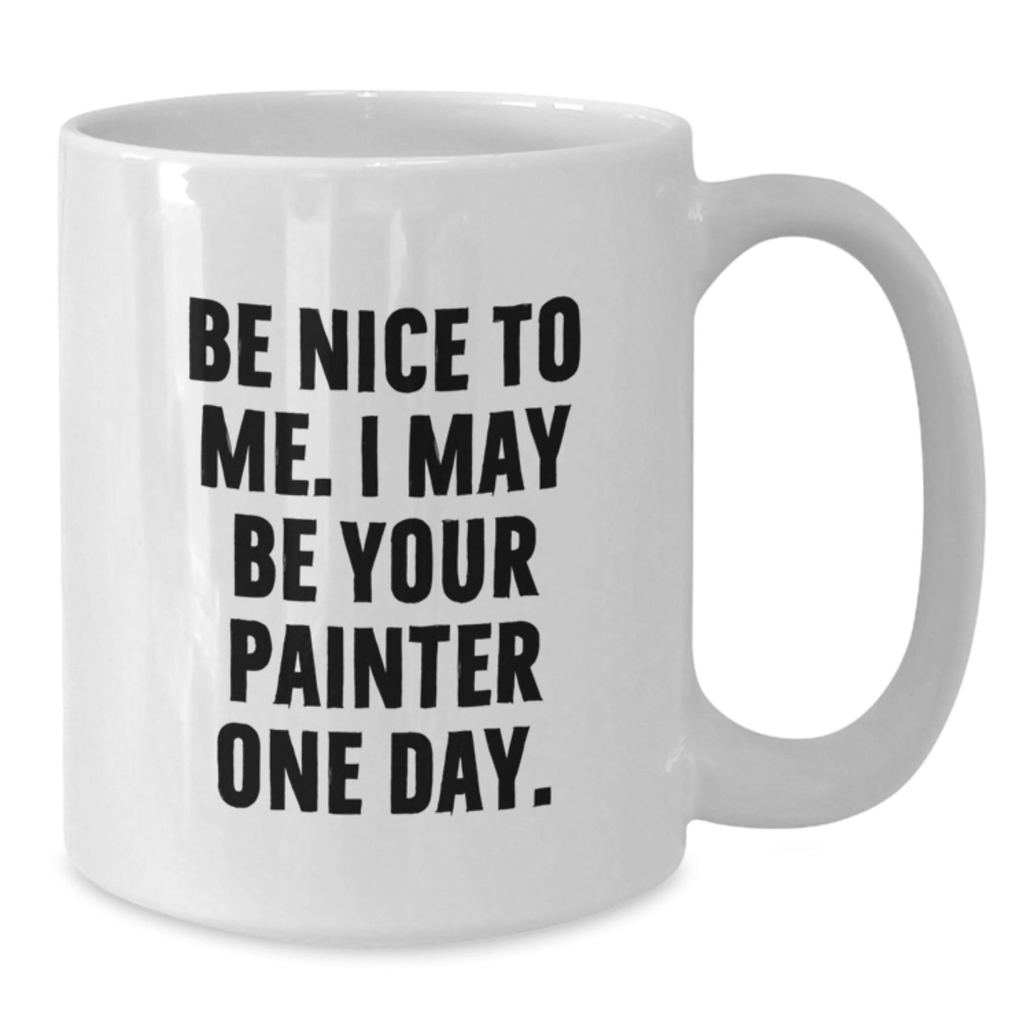 Funny Painter Gifts from Friends to Painter One Day, White Coffee Mug for Birthday, 'Be Nice To Me. I May Be Your Painter One Day.' - The Buy Boom