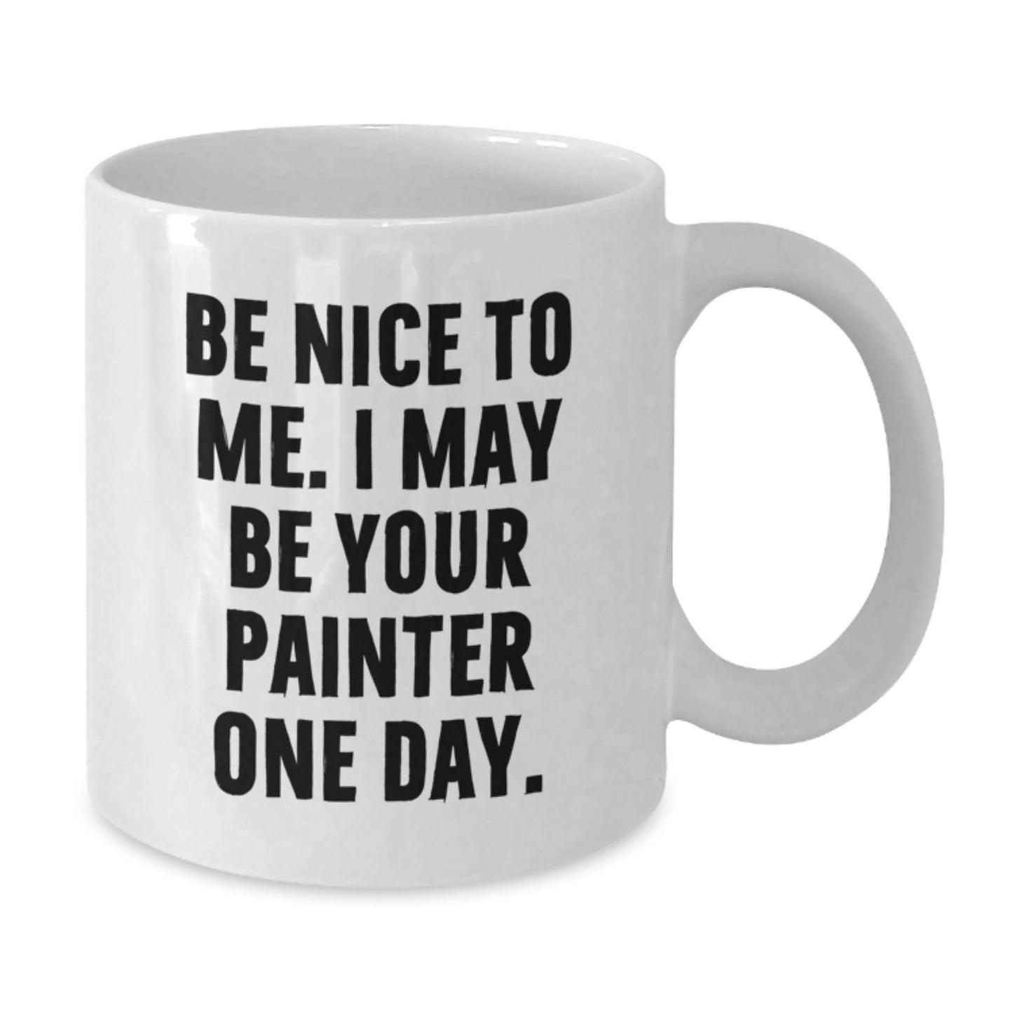 Funny Painter Gifts from Friends to Painter One Day, White Coffee Mug for Birthday, 'Be Nice To Me. I May Be Your Painter One Day.' - The Buy Boom