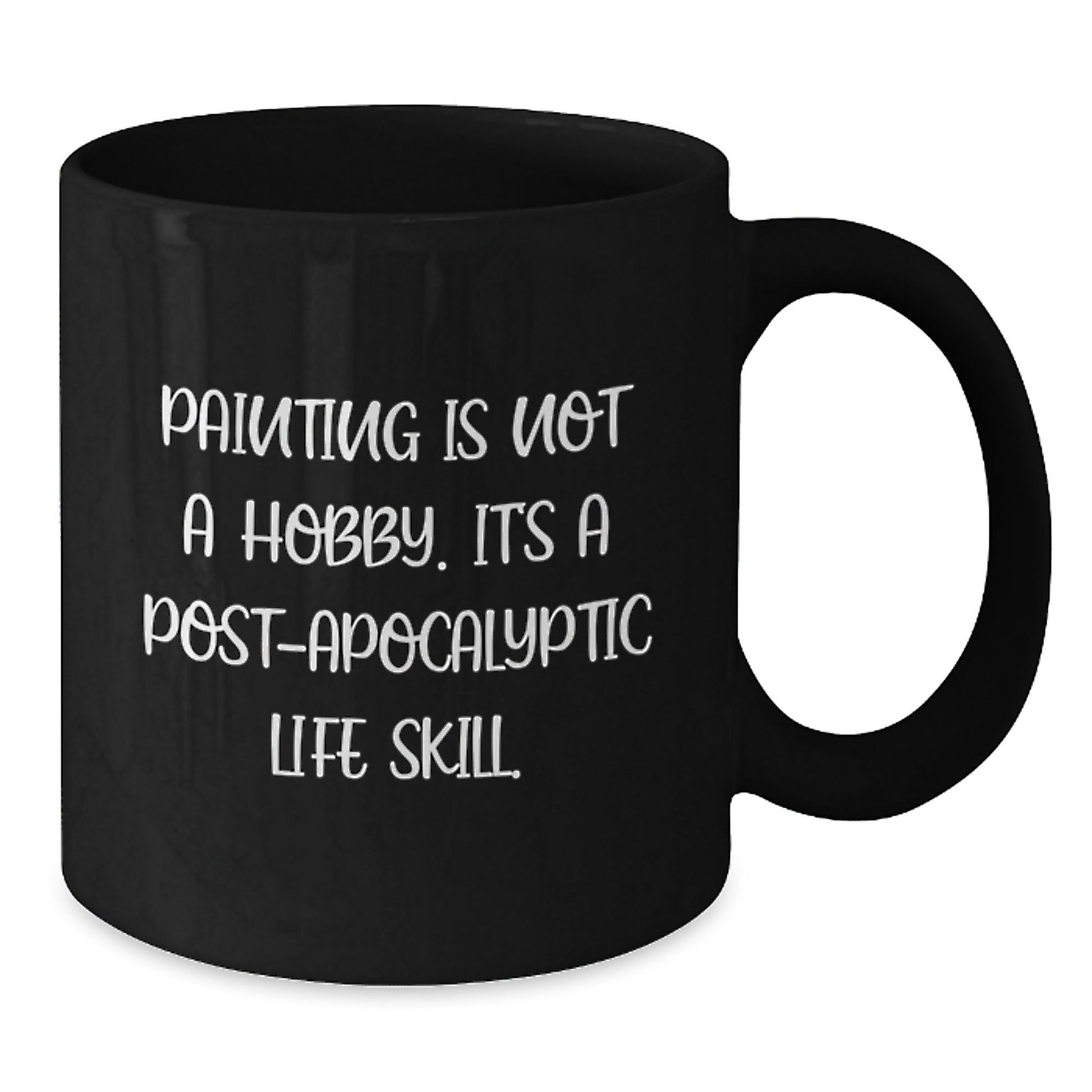 Funny Painting Gifts for Painting Enthusiasts, Gifts from Friends, Unique Graduation Gifts for Painting Lovers, 'Painting Is Not A Hobby. It's A Post - apocalyptic Life Skill.' Coffee Mug - The Buy Boom
