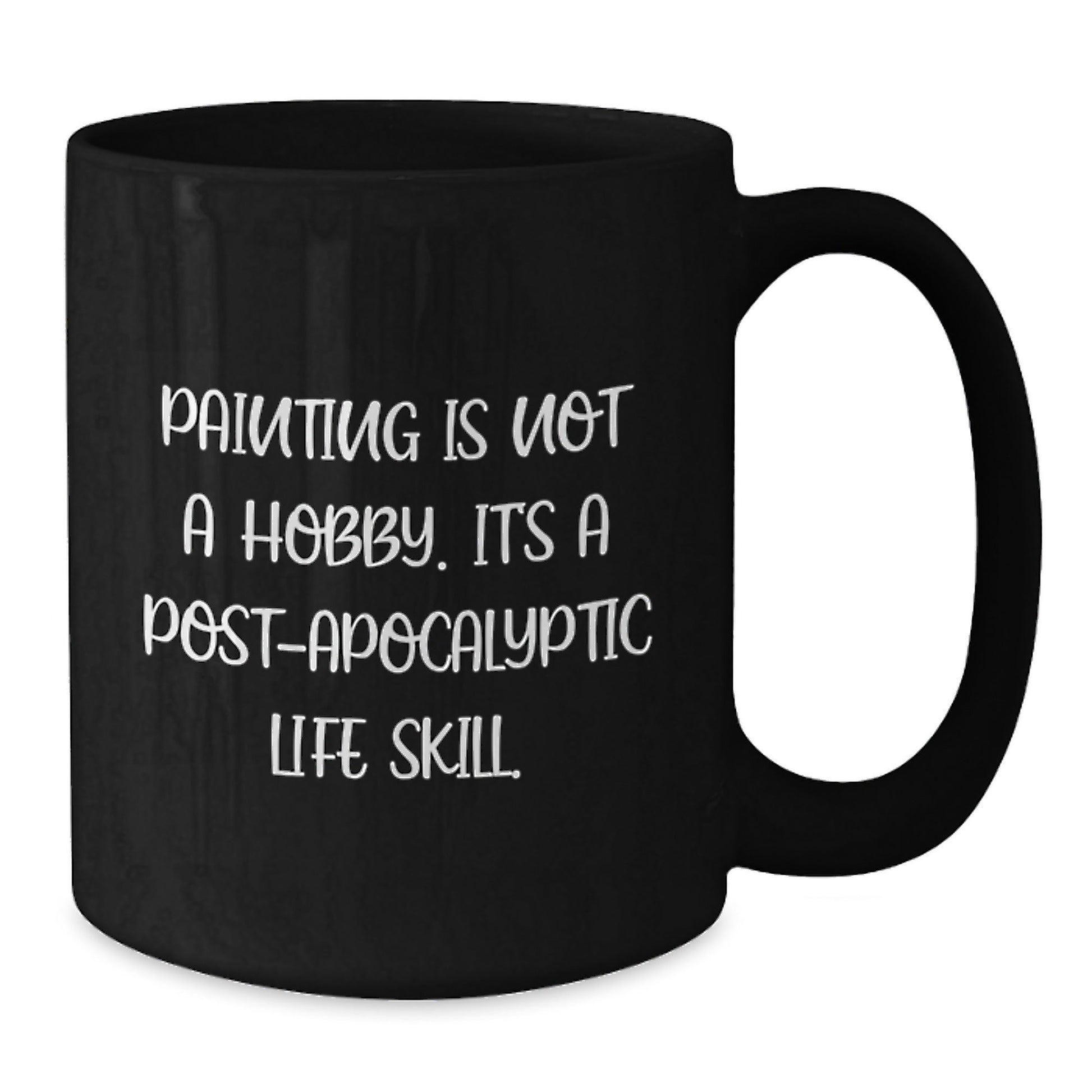 Funny Painting Gifts for Painting Enthusiasts, Gifts from Friends, Unique Graduation Gifts for Painting Lovers, 'Painting Is Not A Hobby. It's A Post - apocalyptic Life Skill.' Coffee Mug - The Buy Boom
