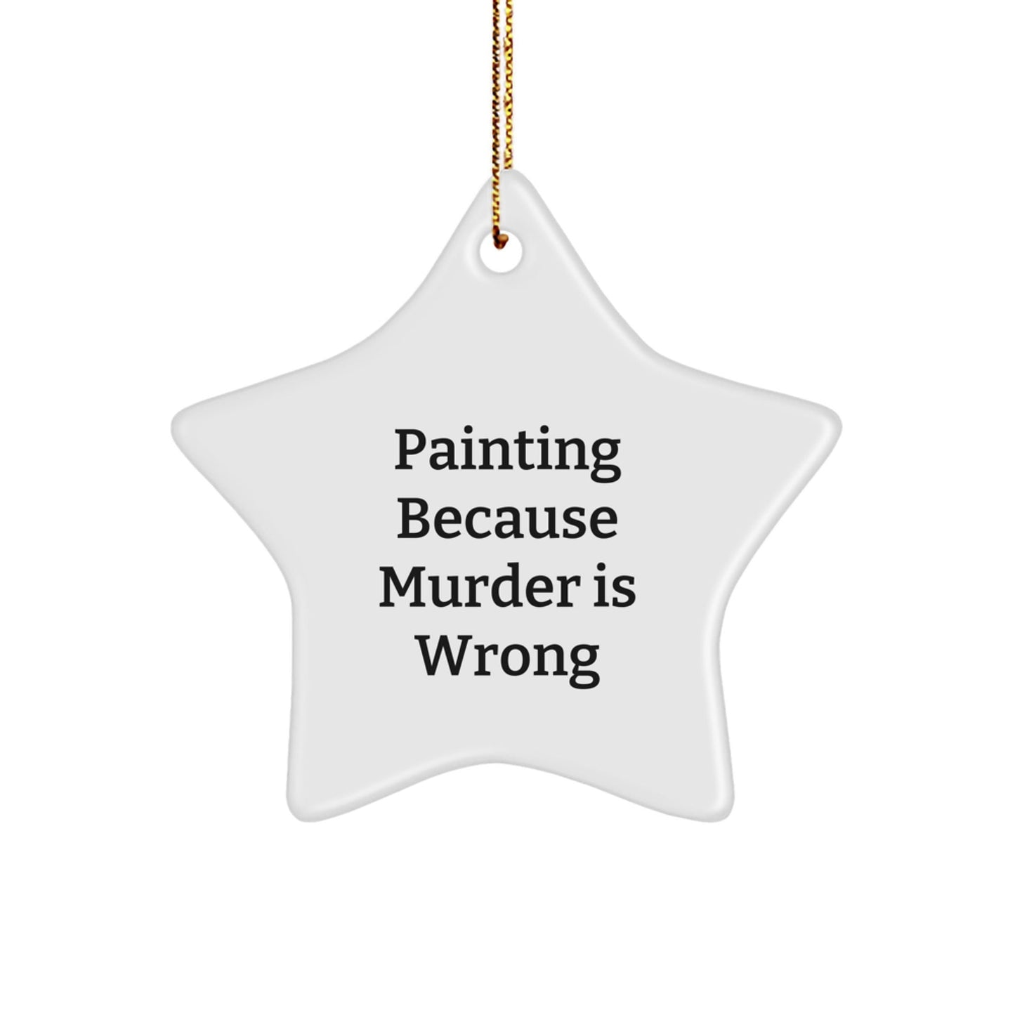 Funny Painting Gifts for Women from Friends - Star Ornament with Painting Because Murder Is Wrong Quote - Christmas Unique Gifts for Painting Enthusiasts - The Buy Boom