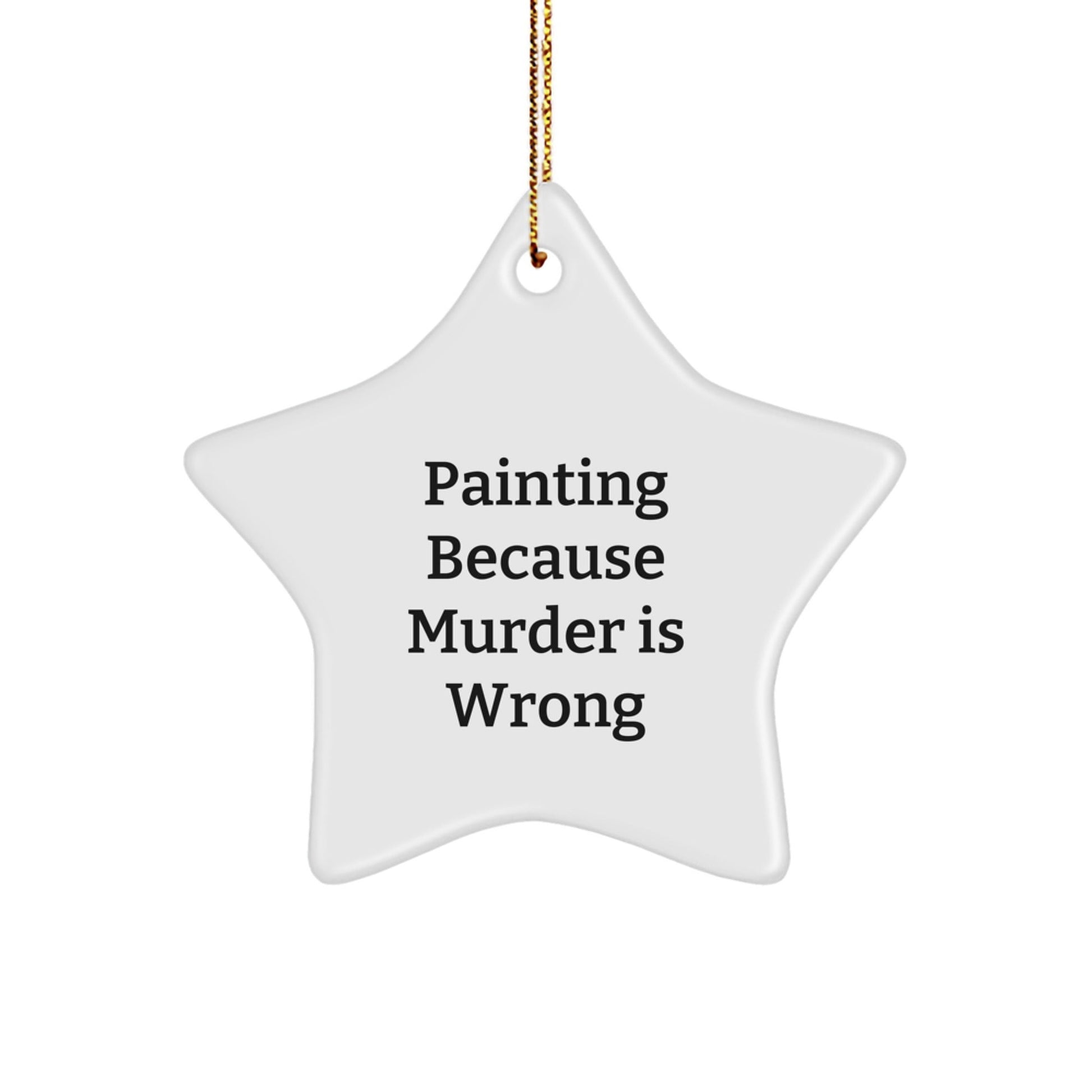 Funny Painting Gifts for Women from Friends - Star Ornament with Painting Because Murder Is Wrong Quote - Christmas Unique Gifts for Painting Enthusiasts - The Buy Boom