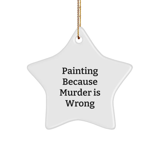 Funny Painting Gifts for Women from Friends - Star Ornament with Painting Because Murder Is Wrong Quote - Christmas Unique Gifts for Painting Enthusiasts - The Buy Boom