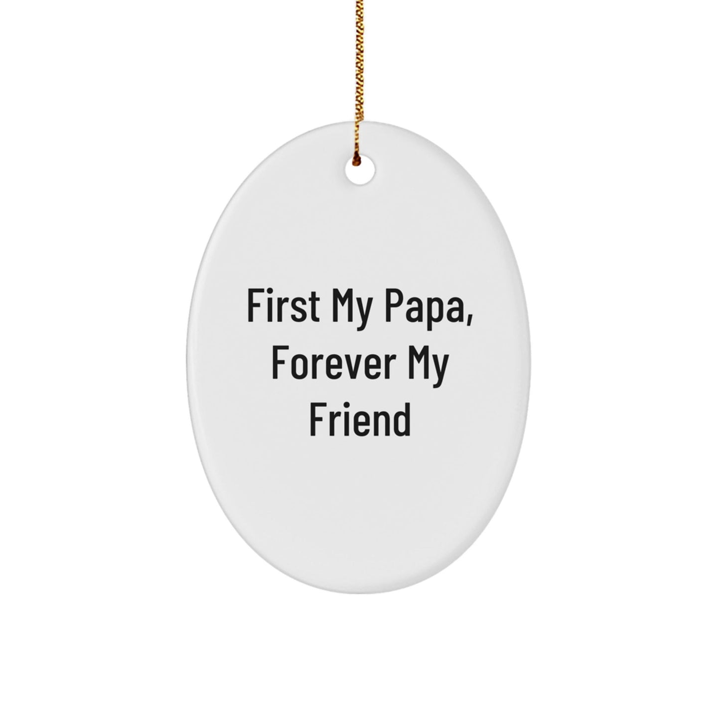 Funny Papa Gifts from Family, Oval Ornament with Quote 'First My Papa, Forever My Friend' for Christmas Unique Gifts - The Buy Boom