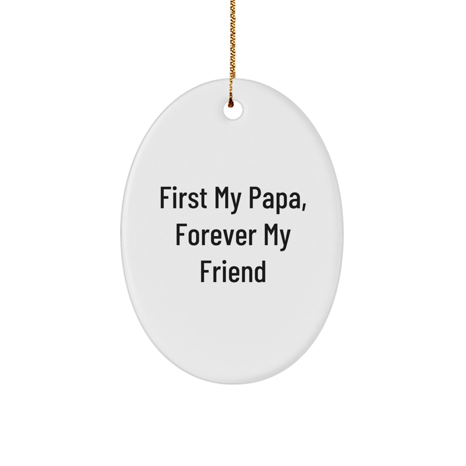 Funny Papa Gifts from Family, Oval Ornament with Quote 'First My Papa, Forever My Friend' for Christmas Unique Gifts - The Buy Boom
