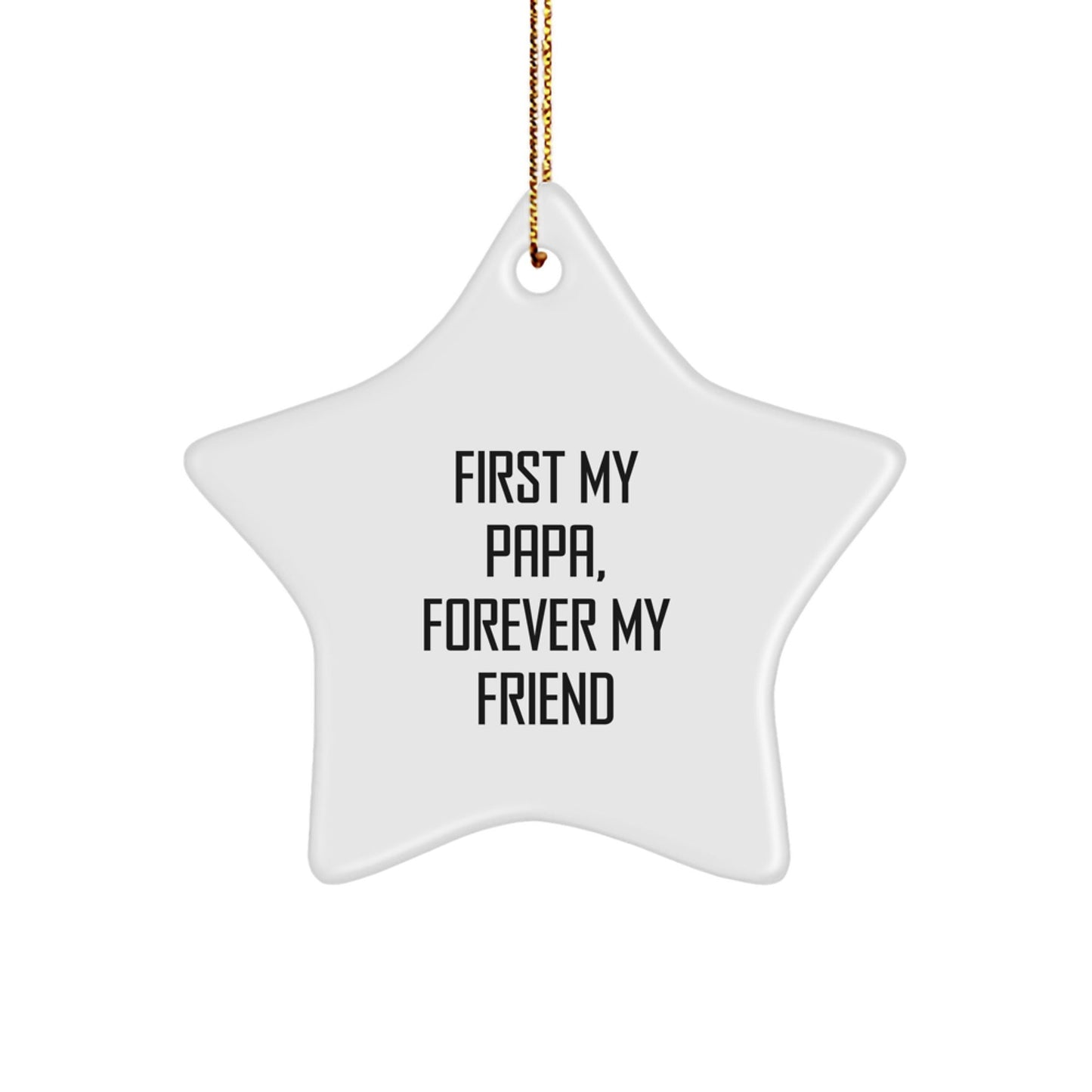Funny Papa Star Ornament, First My Papa, Forever My Friend Christmas Unique Gift for Papa, Gifts from Family, Star Shaped Decoration - The Buy Boom