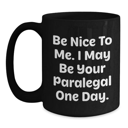 Funny Paralegal Gift Idea - 'Be Nice To Me' Black Coffee Mug for Birthday - Gifts from Friends, Coworkers, or Family - The Buy Boom
