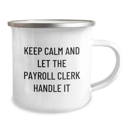 Funny Payroll Clerk Camping Mug Gifts for Birthday - 'Keep Calm And Let The Payroll Clerk Handle It' - Gifts from Friends to Payroll Clerk - The Buy Boom