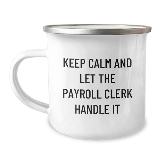 Funny Payroll Clerk Camping Mug Gifts for Birthday - 'Keep Calm And Let The Payroll Clerk Handle It' - Gifts from Friends to Payroll Clerk - The Buy Boom