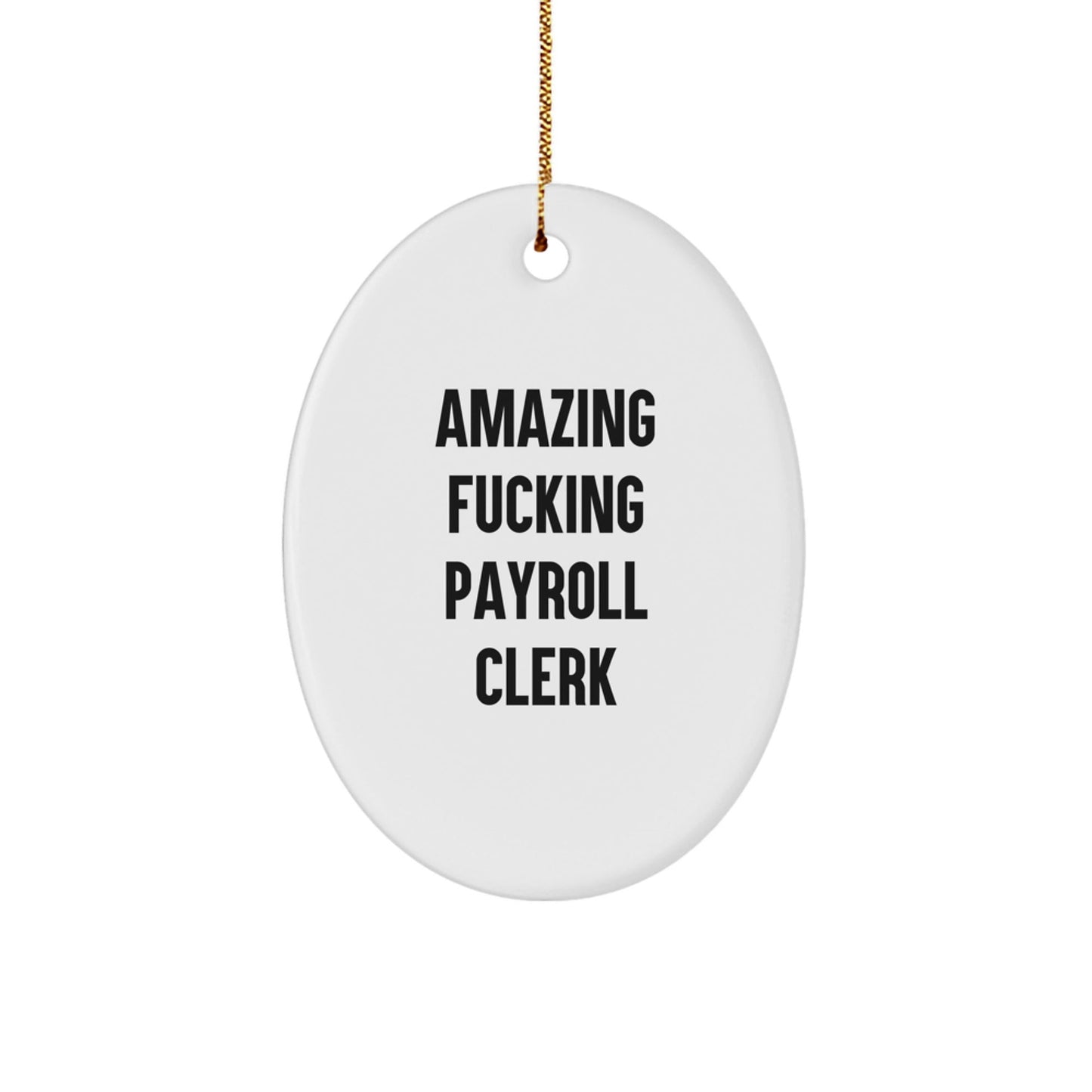 Funny Payroll Clerk Christmas Oval Ornament Gifts for Men from Friends, Payroll Clerk Lover Oval Ornament, 'Amazing F - king Payroll Clerk' Quote - The Buy Boom