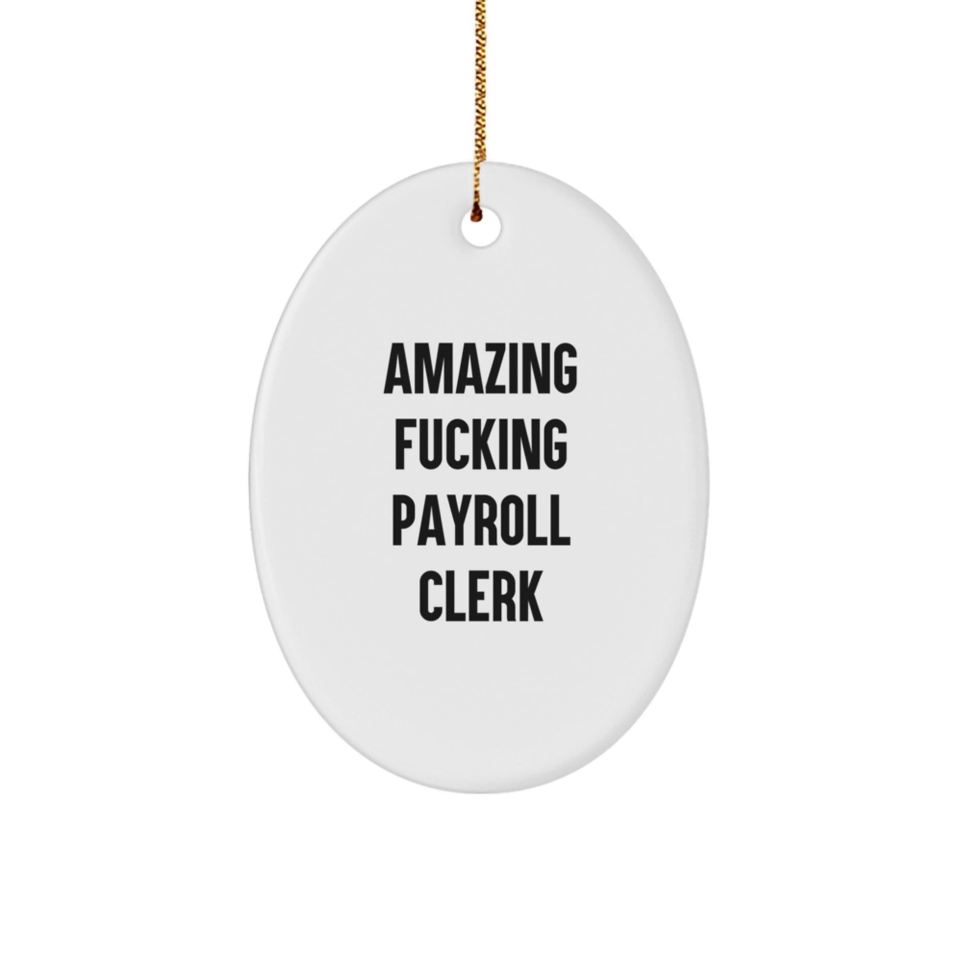 Funny Payroll Clerk Christmas Oval Ornament Gifts for Men from Friends, Payroll Clerk Lover Oval Ornament, 'Amazing F - king Payroll Clerk' Quote - The Buy Boom
