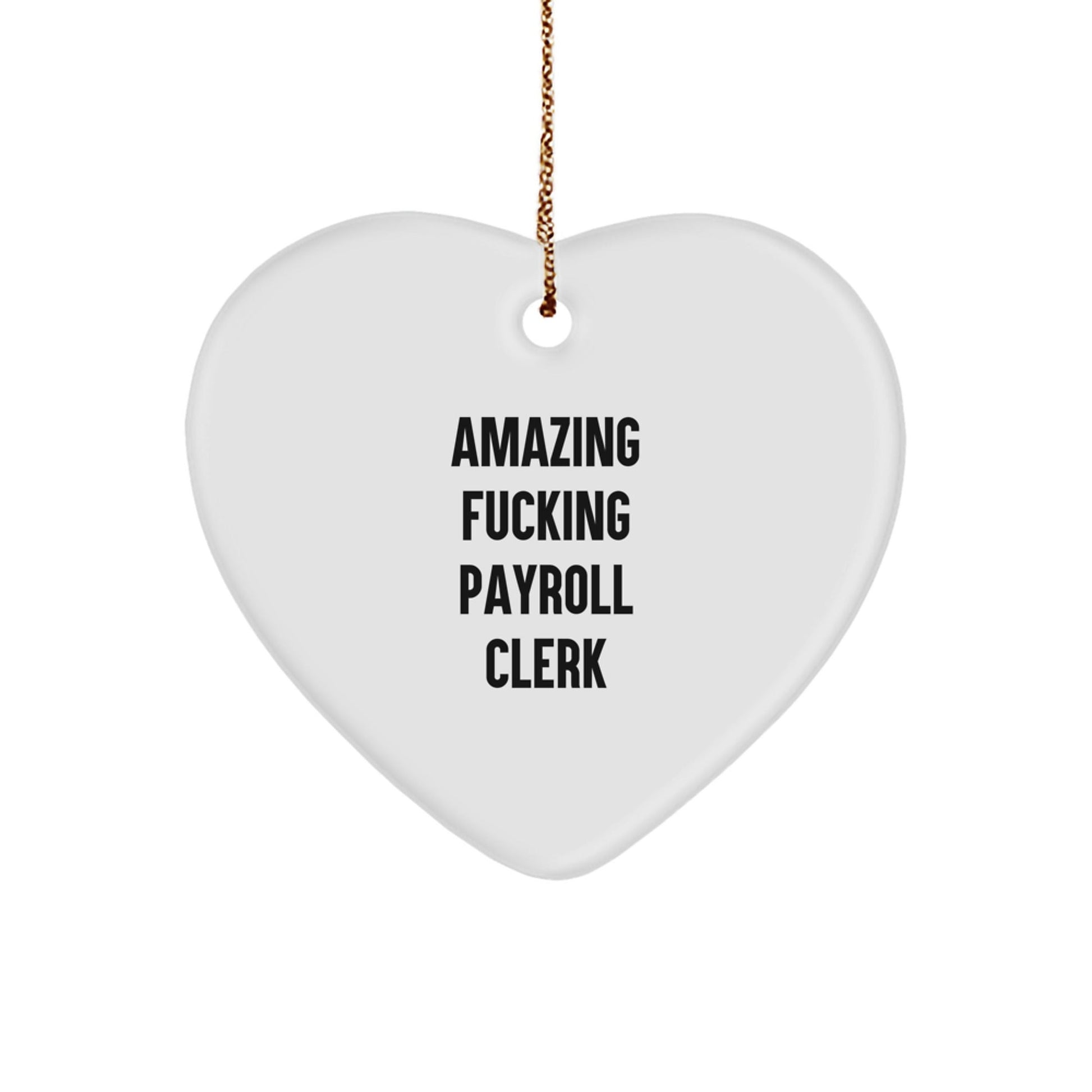 Funny Payroll Clerk Christmas Unique Gifts from Friends - Heart Ornament for Payroll Clerk, Payroll Clerk Men, Women, Family - The Buy Boom