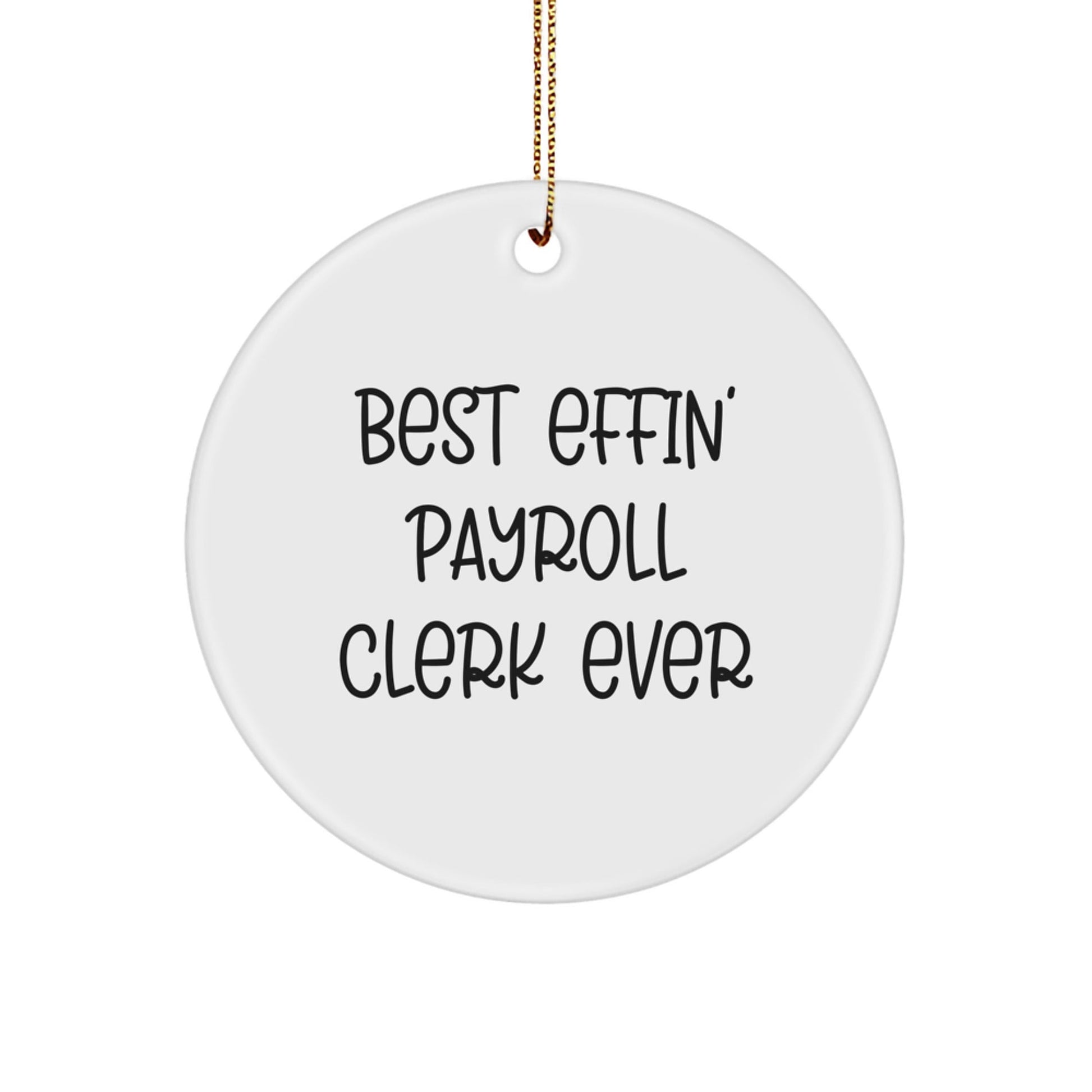 Funny Payroll Clerk Gifts, Best Effin' Circle Ornament Ever, Christmas Memorable Present for Payroll Clerk, Gifts from Friends, Payroll Clerk Circle Ornament - The Buy Boom