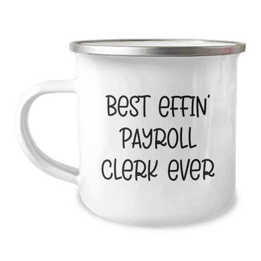 Funny Payroll Clerk Gifts, Best Effin' Payroll Clerk Ever Camping Mug for Men or Women, Unique Graduation Gifts from Friends, Coworkers or Family, Ideal for Payroll Clerk Appreciation - The Buy Boom