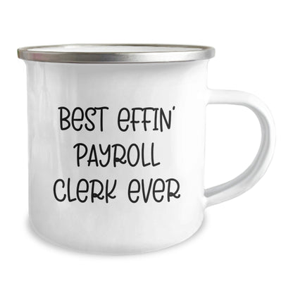 Funny Payroll Clerk Gifts, Best Effin' Payroll Clerk Ever Camping Mug for Men or Women, Unique Graduation Gifts from Friends, Coworkers or Family, Ideal for Payroll Clerk Appreciation - The Buy Boom