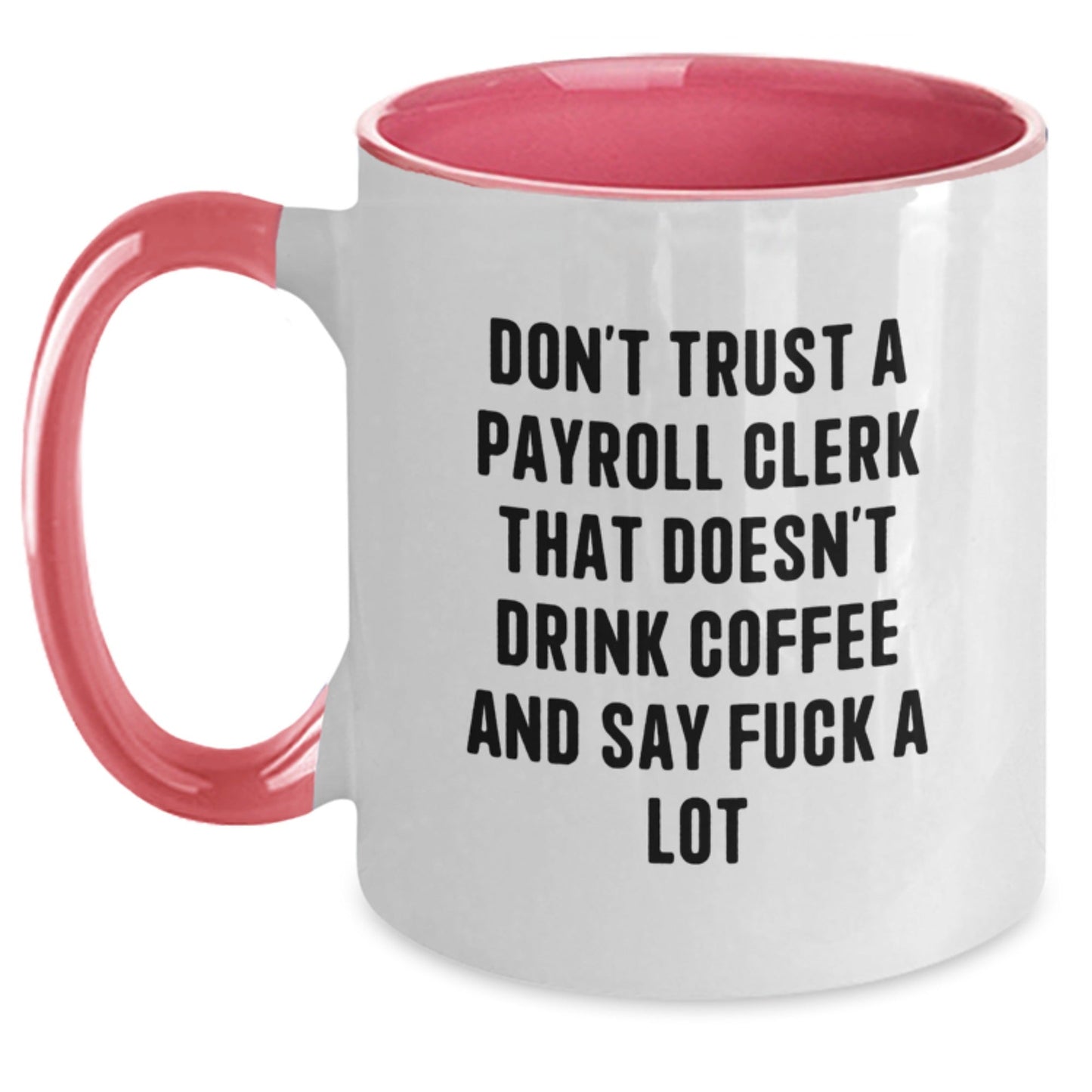 Funny Payroll Clerk Gifts for Men Friends Family - Two Tone Coffee Mug 'Don't Trust A Payroll Clerk That Doesn't Drink Coffee And Say F - k A Lot', Christmas Unique Gifts from Friends - The Buy Boom