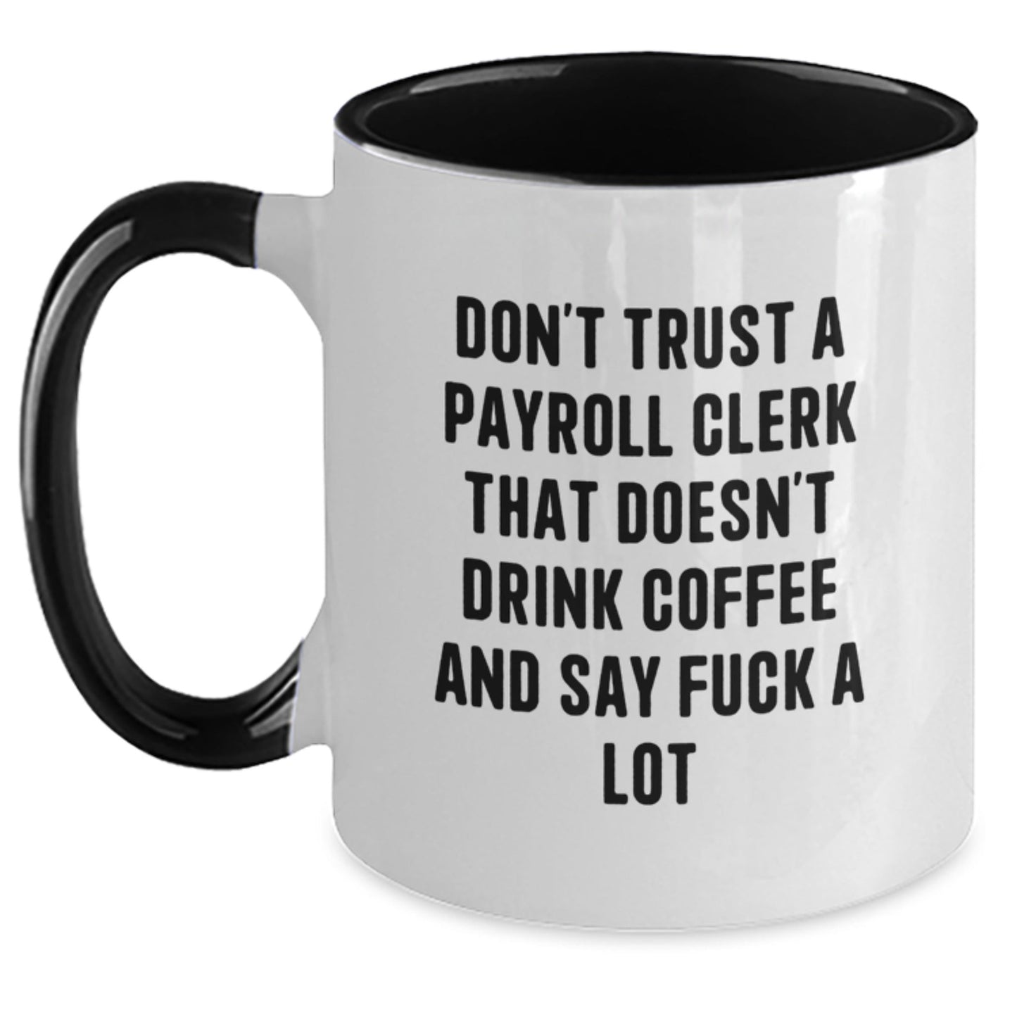 Funny Payroll Clerk Gifts for Men Friends Family - Two Tone Coffee Mug 'Don't Trust A Payroll Clerk That Doesn't Drink Coffee And Say F - k A Lot', Christmas Unique Gifts from Friends - The Buy Boom