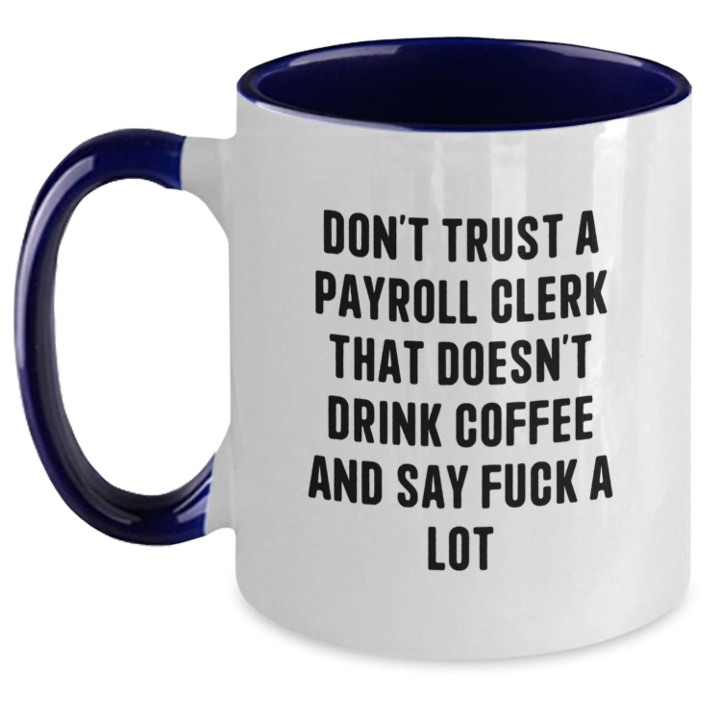 Funny Payroll Clerk Gifts for Men Friends Family - Two Tone Coffee Mug 'Don't Trust A Payroll Clerk That Doesn't Drink Coffee And Say F - k A Lot', Christmas Unique Gifts from Friends - The Buy Boom
