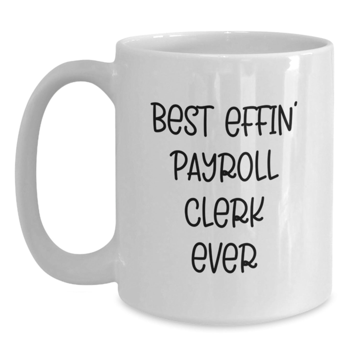 Funny Payroll Clerk Gifts for Men from Friends, Best Effin' Payroll Clerk Ever White Coffee Mug, Graduation Unique Gifts - The Buy Boom