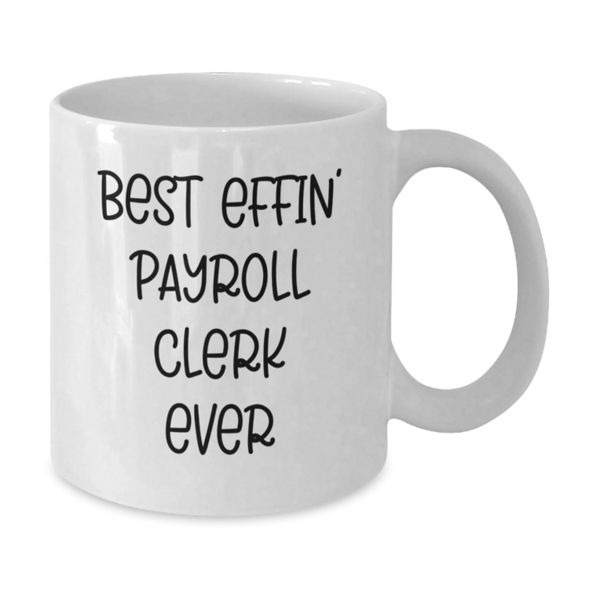 Funny Payroll Clerk Gifts for Men from Friends, Best Effin' Payroll Clerk Ever White Coffee Mug, Graduation Unique Gifts - The Buy Boom