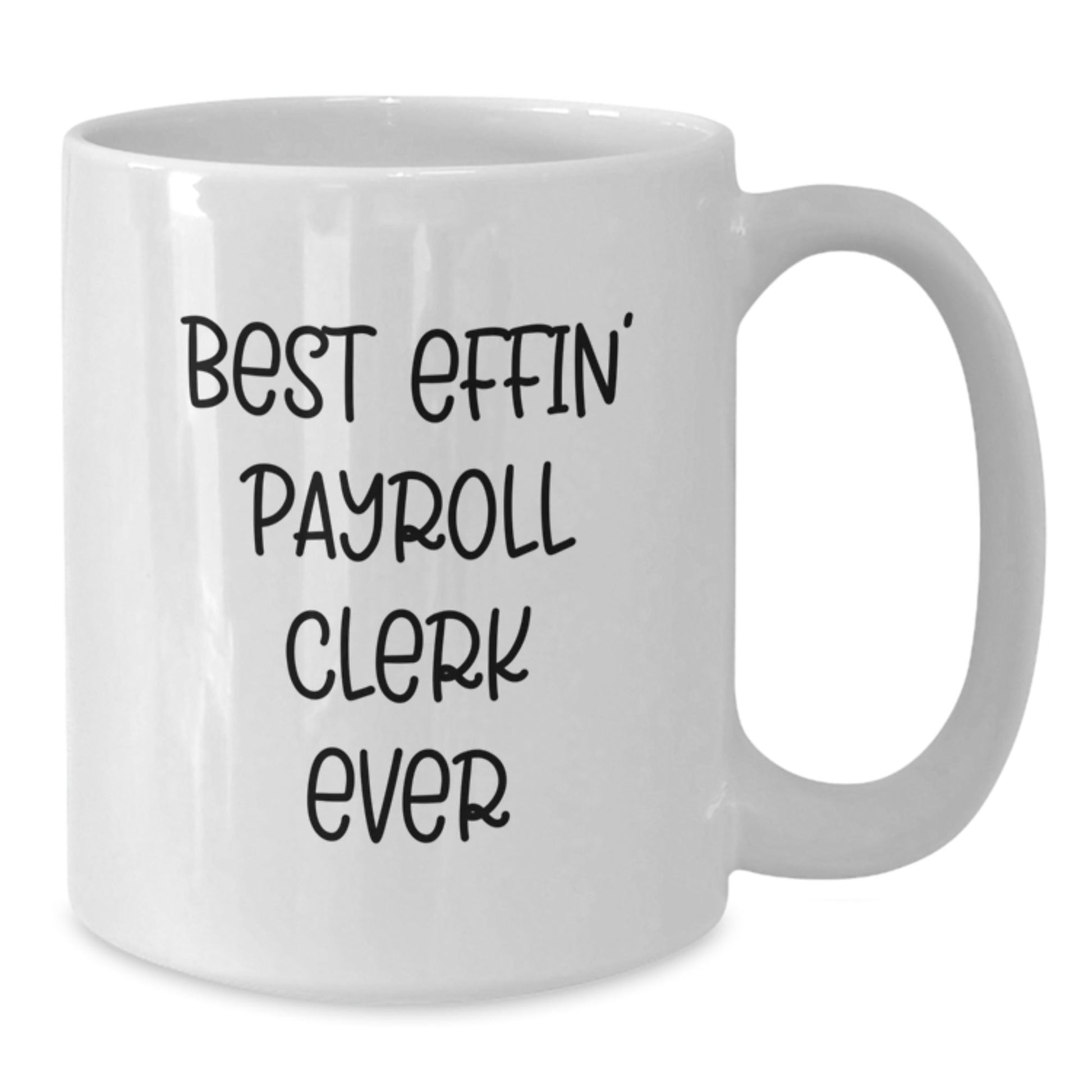 Funny Payroll Clerk Gifts for Men from Friends, Best Effin' Payroll Clerk Ever White Coffee Mug, Graduation Unique Gifts - The Buy Boom