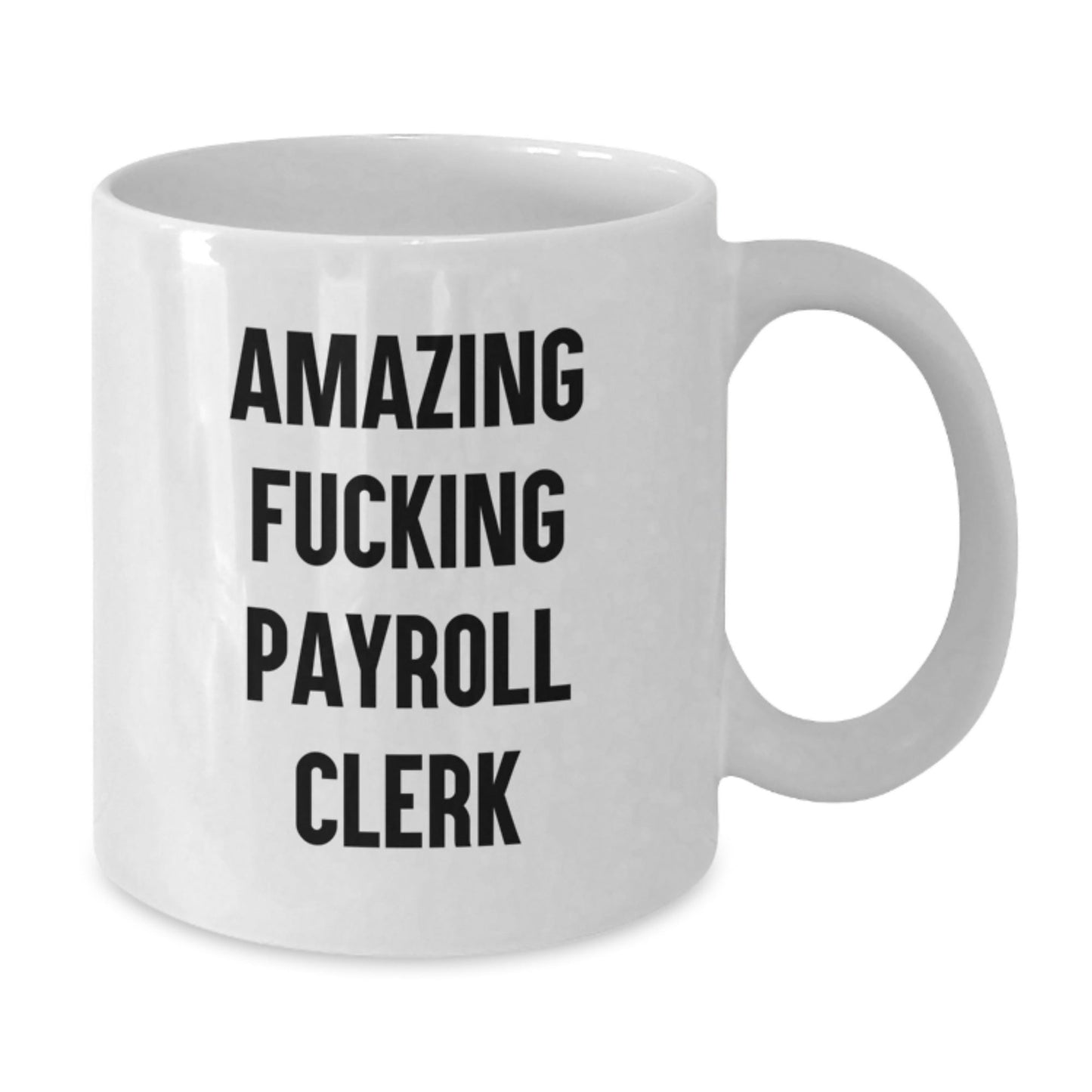 Funny Payroll Clerk Gifts for Men, White Coffee Mug with Quote 'Amazing F - king Payroll Clerk', Perfect for Coworkers, Friends, and Family this Christmas Unique Gifts from Men to Payroll Clerk - The Buy Boom