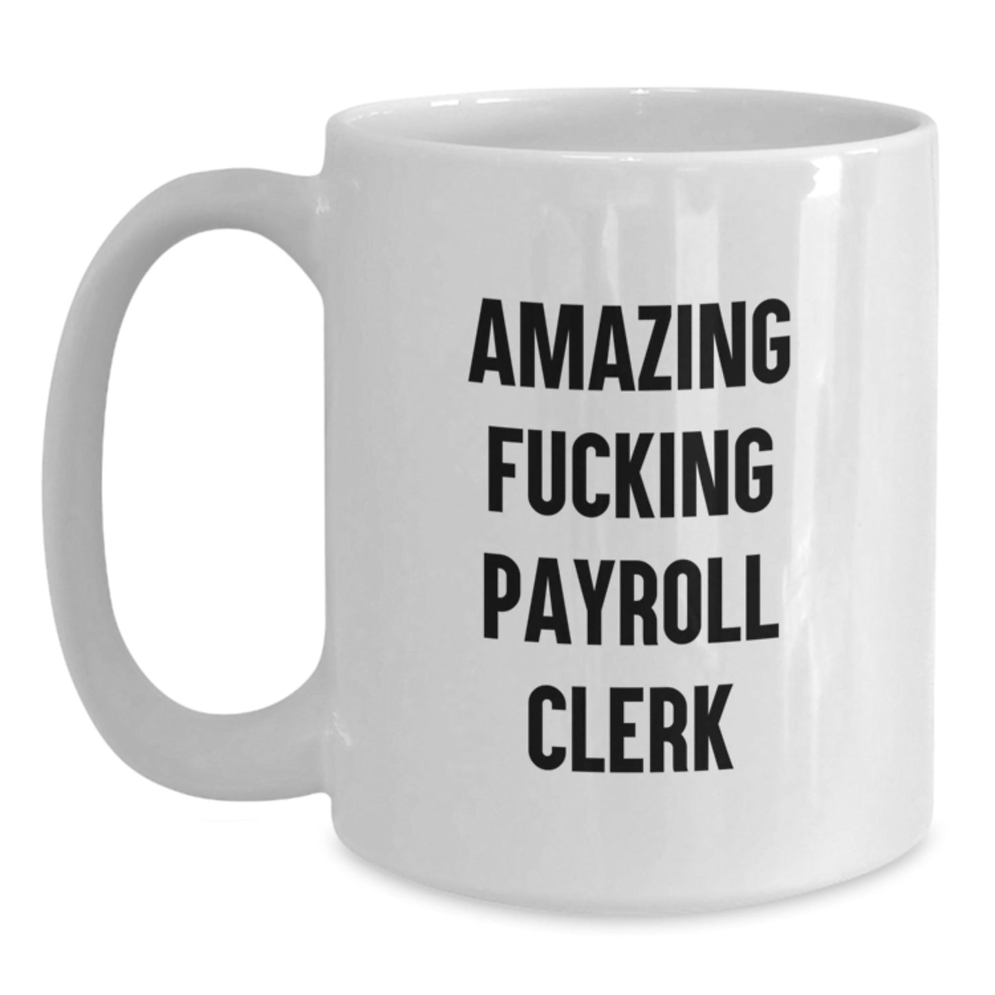 Funny Payroll Clerk Gifts for Men, White Coffee Mug with Quote 'Amazing F - king Payroll Clerk', Perfect for Coworkers, Friends, and Family this Christmas Unique Gifts from Men to Payroll Clerk - The Buy Boom