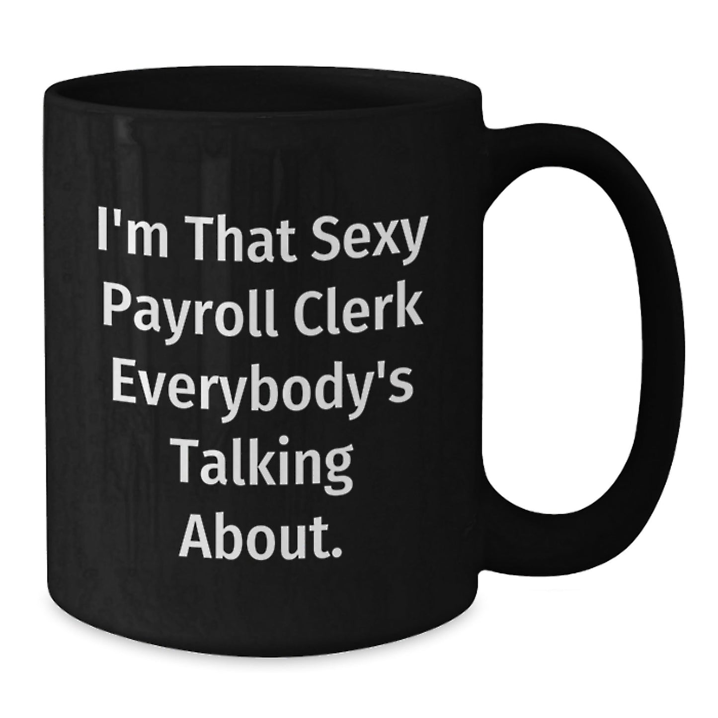 Funny Payroll Clerk Gifts for Men, Women, Coworkers - Black Coffee Mug - I'm That Sexy Payroll Clerk Everybody's Talking About Christmas Unique Gifts from Friends - The Buy Boom