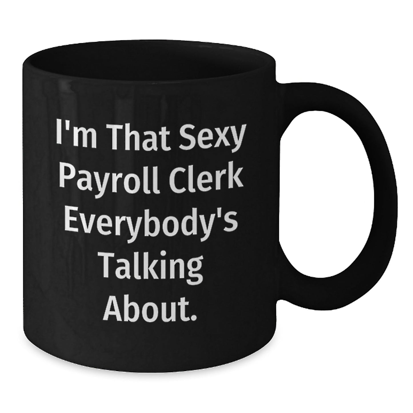 Funny Payroll Clerk Gifts for Men, Women, Coworkers - Black Coffee Mug - I'm That Sexy Payroll Clerk Everybody's Talking About Christmas Unique Gifts from Friends - The Buy Boom