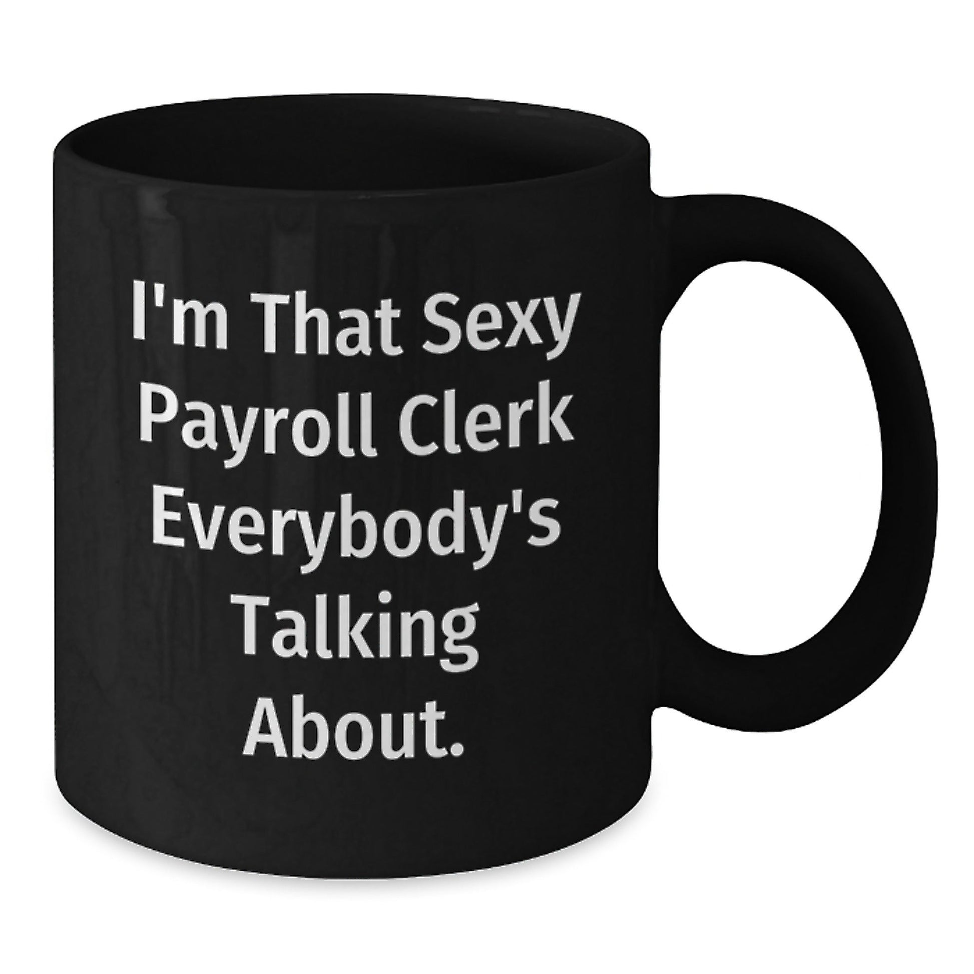 Funny Payroll Clerk Gifts for Men, Women, Coworkers - Black Coffee Mug - I'm That Sexy Payroll Clerk Everybody's Talking About Christmas Unique Gifts from Friends - The Buy Boom