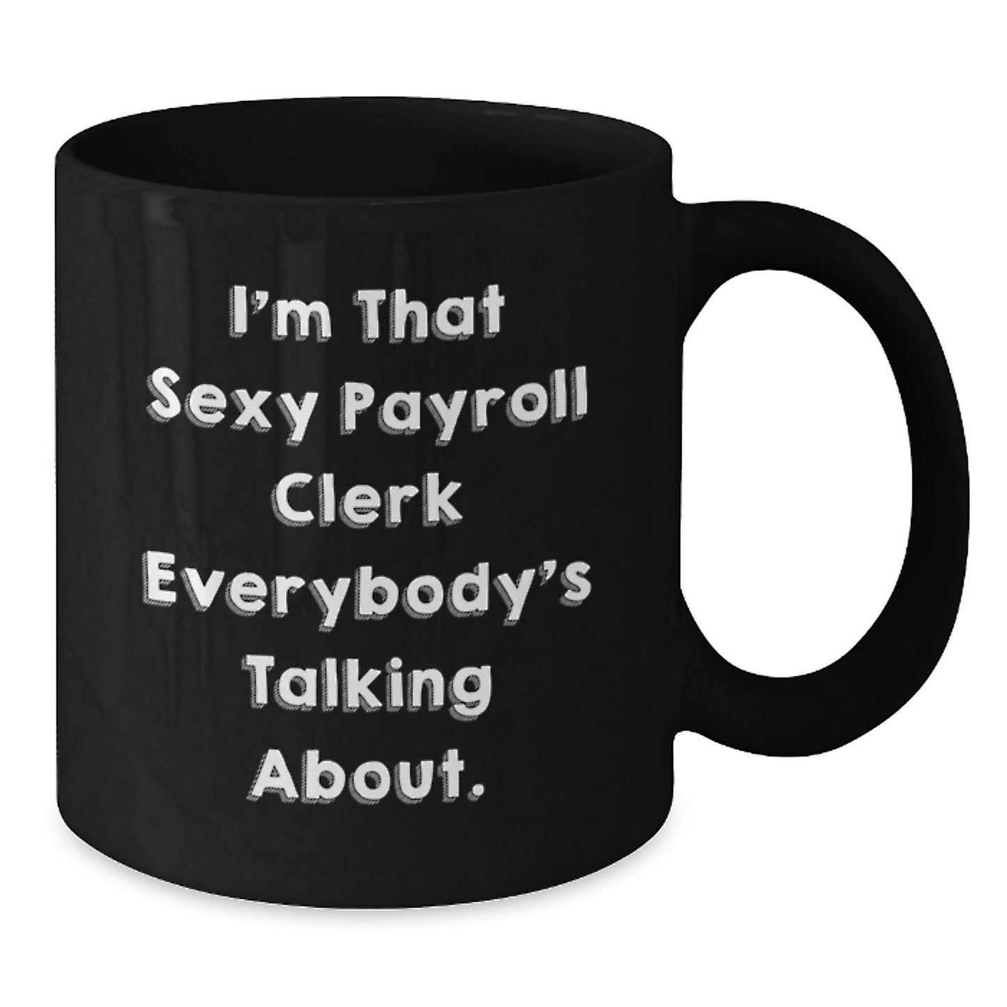 Funny Payroll Clerk Gifts for Men Women Friends Coworkers Family - Sexy Payroll Clerk Black Coffee Mug, 11oz 15oz Christmas Unique - The Buy Boom