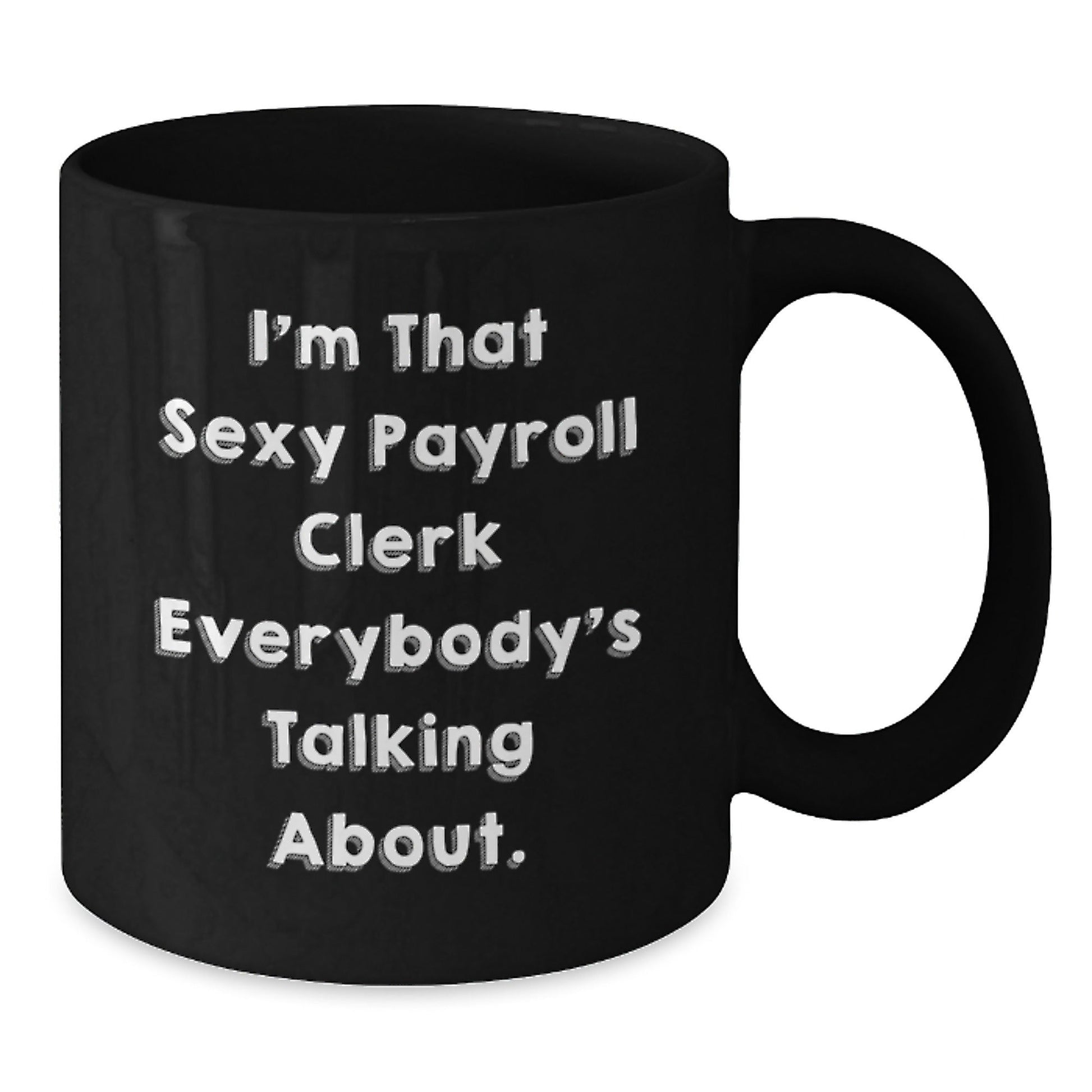 Funny Payroll Clerk Gifts for Men Women Friends Coworkers Family - Sexy Payroll Clerk Black Coffee Mug, 11oz 15oz Christmas Unique - The Buy Boom