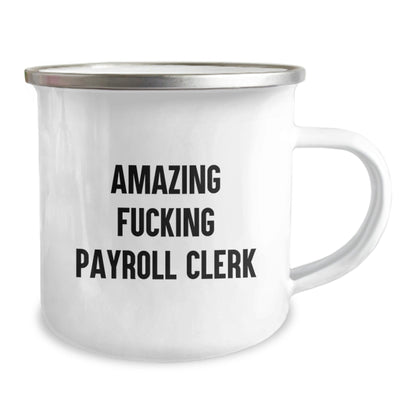 Funny Payroll Clerk Gifts from Friends and Family for Christmas Unique Mugs - Amazing F - king Payroll Clerk Stainless Steel Camping Mug - The Buy Boom
