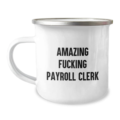 Funny Payroll Clerk Gifts from Friends and Family for Christmas Unique Mugs - Amazing F - king Payroll Clerk Stainless Steel Camping Mug - The Buy Boom