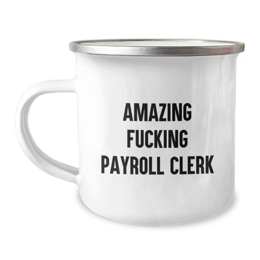 Funny Payroll Clerk Gifts from Friends and Family for Christmas Unique Mugs - Amazing F - king Payroll Clerk Stainless Steel Camping Mug - The Buy Boom