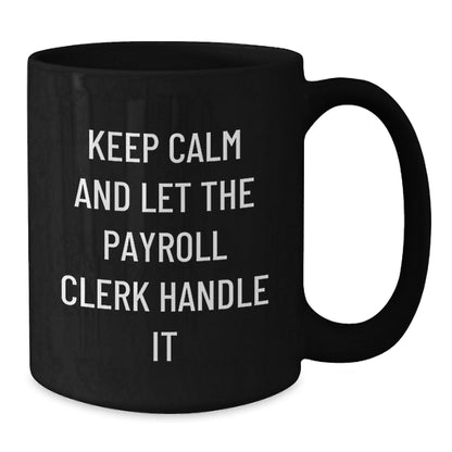 Funny Payroll Clerk Gifts from Friends - Keep Calm And Let The Payroll Clerk Handle It Black Coffee Mug for Payroll Clerk Birthday Unique Gifts - The Buy Boom
